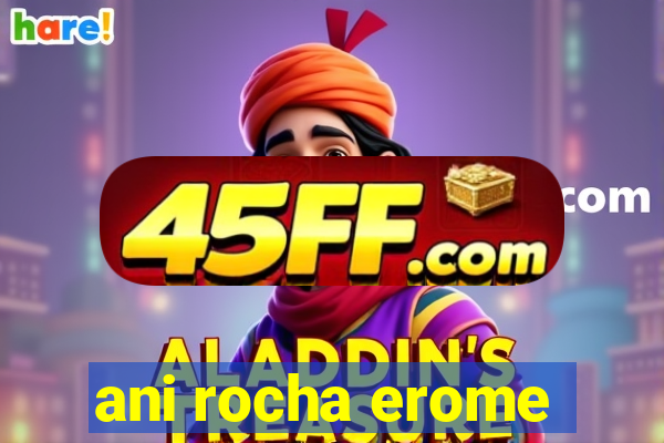 ani rocha erome